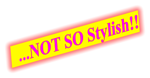 ...NOT SO Stylish!!