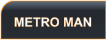 METRO MAN