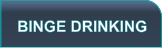 BINGE DRINKING