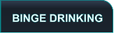 BINGE DRINKING
