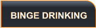 BINGE DRINKING