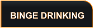 BINGE DRINKING