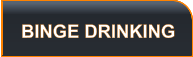 BINGE DRINKING