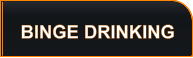 BINGE DRINKING