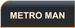 METRO MAN