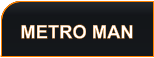 METRO MAN