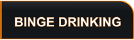 BINGE DRINKING