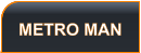 METRO MAN