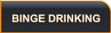 BINGE DRINKING