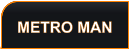 METRO MAN