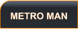 METRO MAN