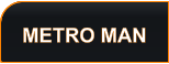 METRO MAN