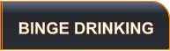 BINGE DRINKING