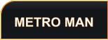 METRO MAN